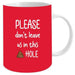 Please Don't Leave Us in This Hole Mug 12oz