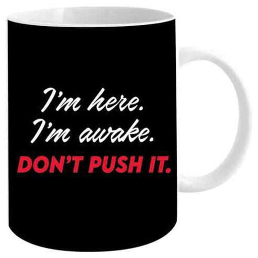 I'm Here I'm Awake Don't Push It Mug 12oz