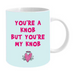 Ronis Novelty Mug You'Re A Knob But You'Re My Knob 355ml